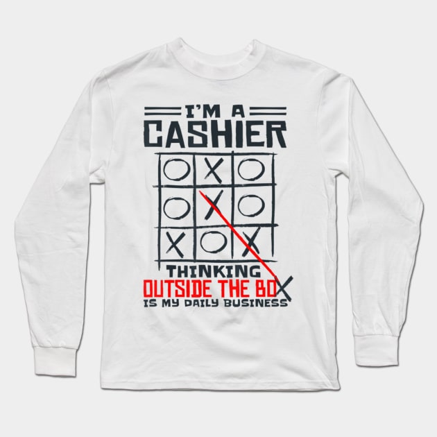 I'm A Cashier Thinking Outside The Box Is My Daily Business Long Sleeve T-Shirt by FogHaland86